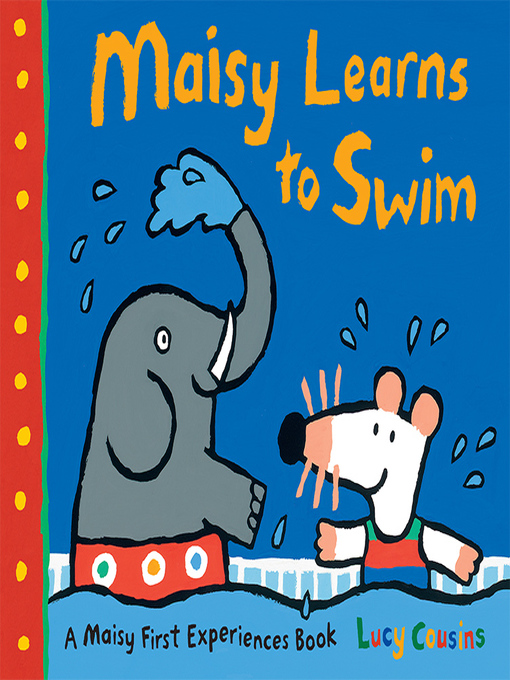 Title details for Maisy Learns to Swim by Lucy Cousins - Wait list
